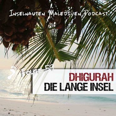 MIP 059 – Dhigurah, die lange Insel – Malediven Geheimtipps – Der